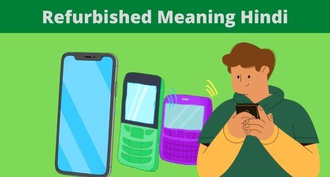 Refurbished: Meaning and Explanation in Hindi & English